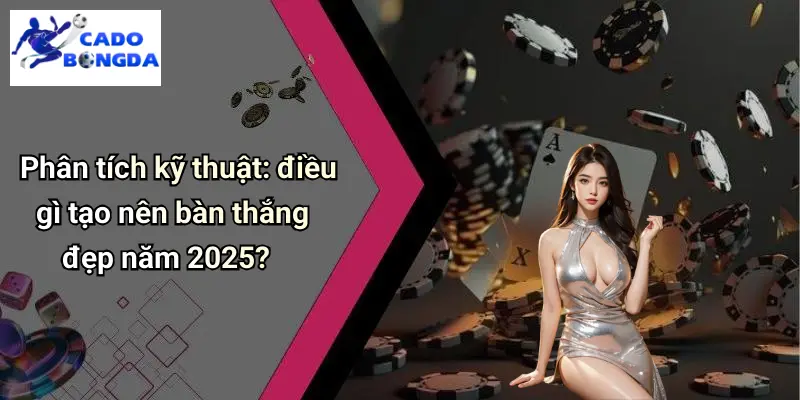 Top 10 Bàn Thắng Đẹp Nhất 2025: Siêu Phẩm Cháy Màn Mãn Nhãn 3 Top 10 Bàn Thắng Đẹp Nhất 2025