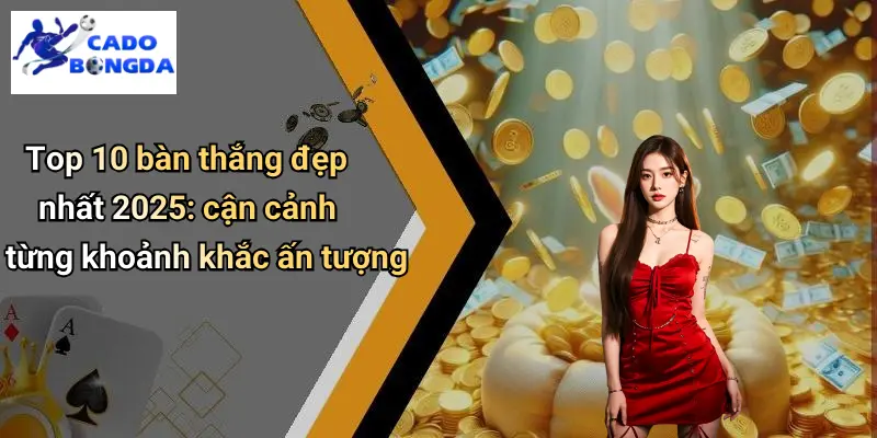Top 10 Bàn Thắng Đẹp Nhất 2025: Siêu Phẩm Cháy Màn Mãn Nhãn 2 Top 10 Bàn Thắng Đẹp Nhất 2025