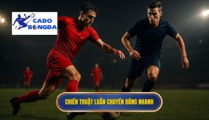 Chiến thuật luân chuyển bóng nhanh