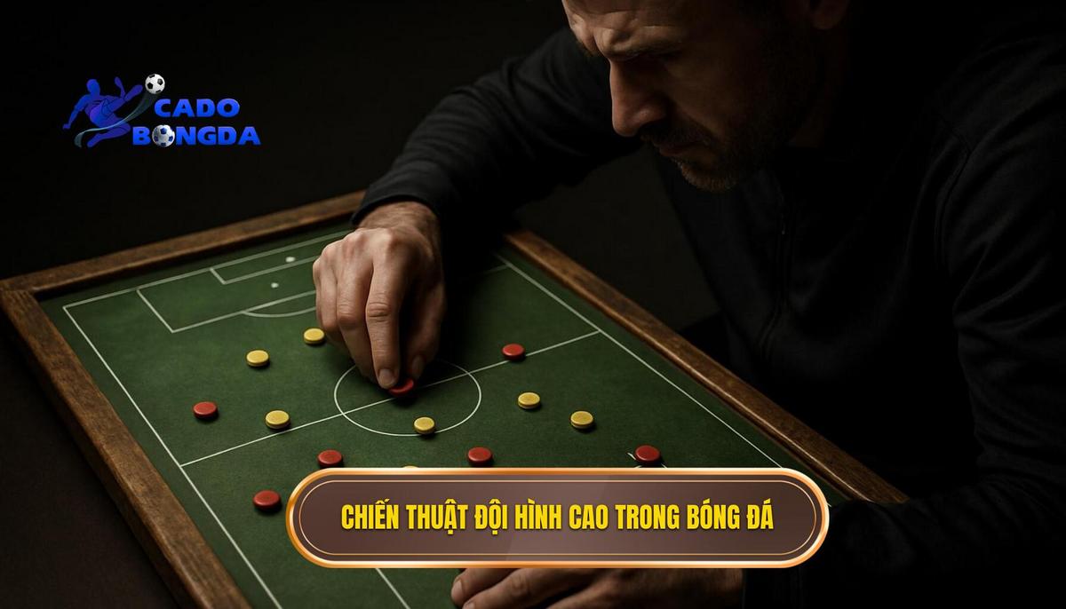Bản chất cốt lõi của chiến thuật đội hình cao