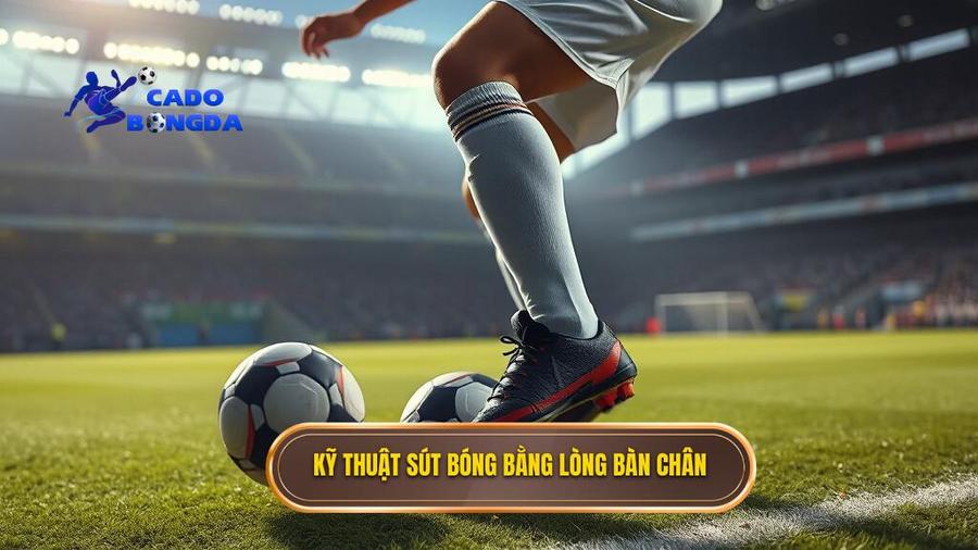 2. Kỹ thuật sút bóng bằng lòng bàn chân