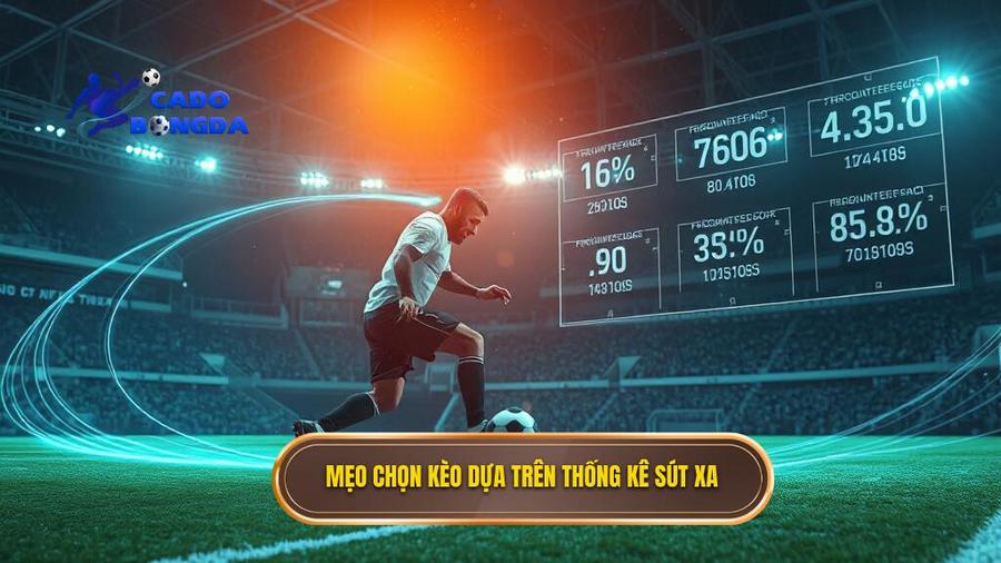 2. Mẹo chọn kèo dựa trên thống kê sút xa
