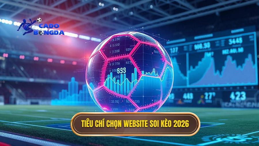 Top Website Soi Kèo Bóng Đá Uy Tín Nhất 2026: Lựa Chọn Thông Minh Cho Bet Thủ 2 Tiêu chí chọn website soi kèo 2026