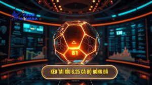 Kèo tài xỉu 6.25 là gì? Cách đọc và bí quyết thắng lớn từ chuyên gia