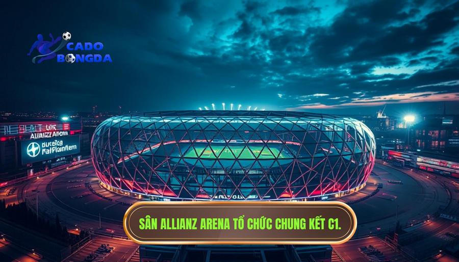 Địa điểm tổ chức Chung kết Champions League 2024/2025: Allianz Arena, Munich