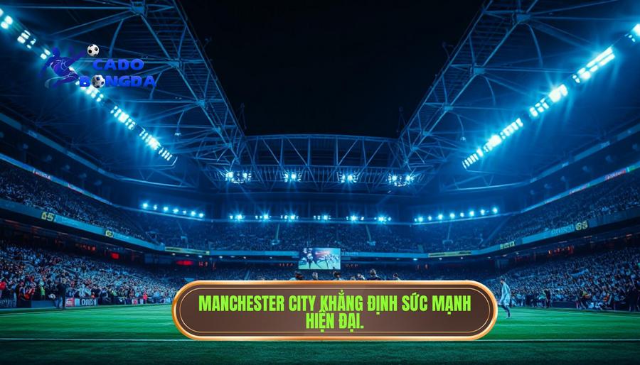 Đội nào mạnh nhất Champions League? Phân tích đẳng cấp và bản lĩnh nhà vua 2 Manchester City – Sức mạnh của kỷ nguyên hiện đại